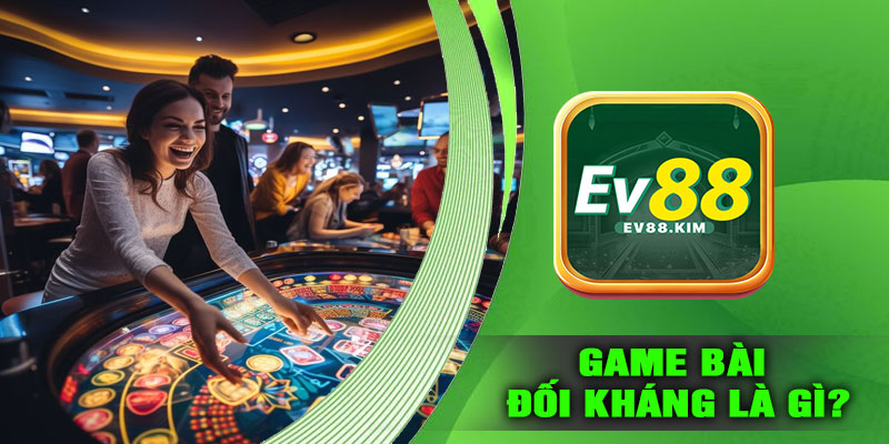 Game Bài Đối Kháng Là Gì?